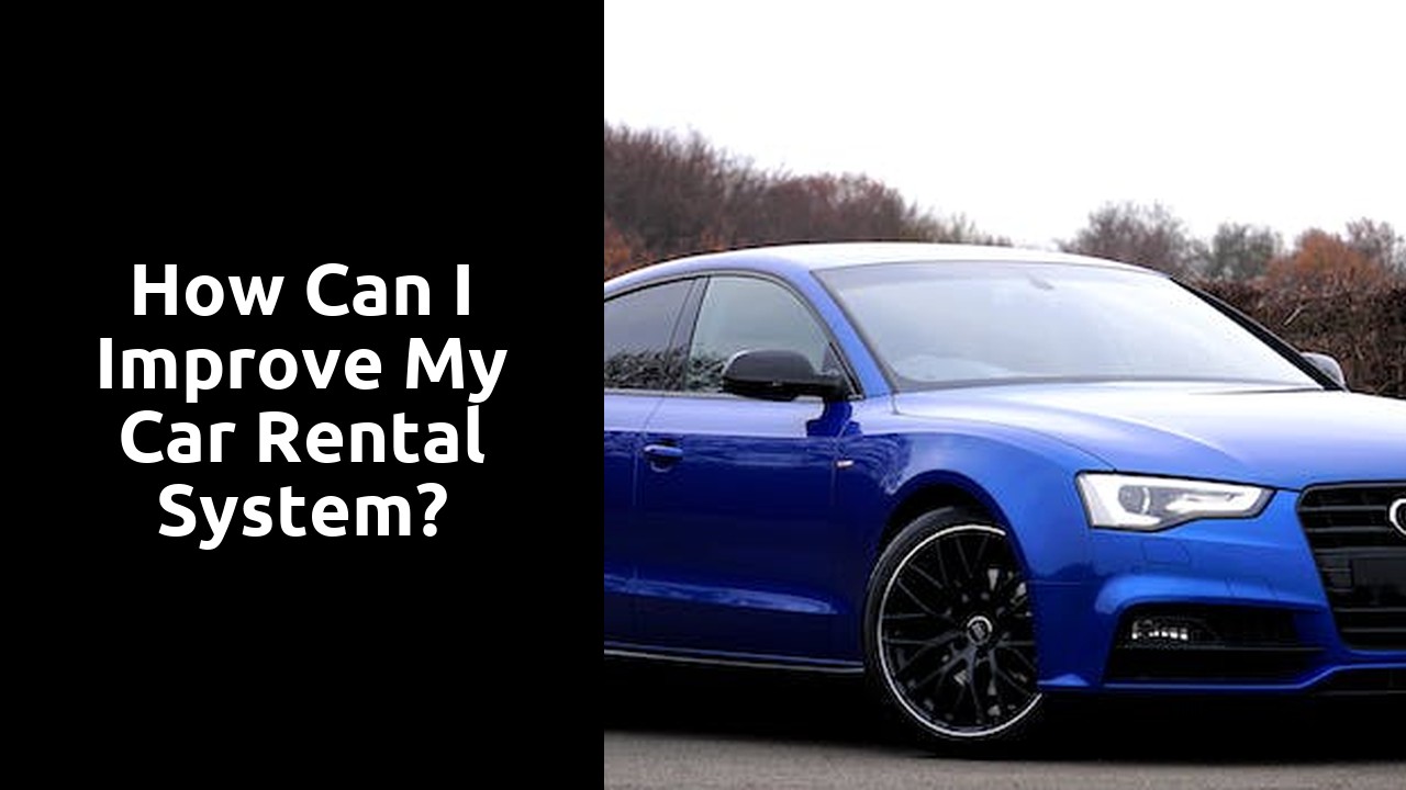 How can I improve my car rental system?